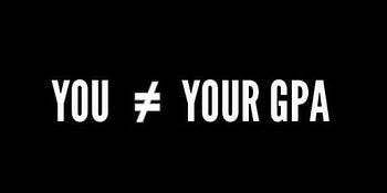A black image with the white text "YOU ≠ YOUR GPA", where the "≠" symbol means "does not equal".